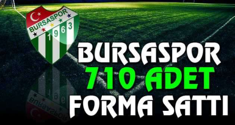 Bursaspor 710 adet forma sattı