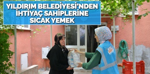 Yıldırım Belediyesi’nden ihtiyaç sahiplerine sıcak yemek