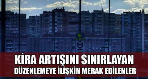 Kira artışını sınırlayan düzenlemeye ilişkin merak edilenler