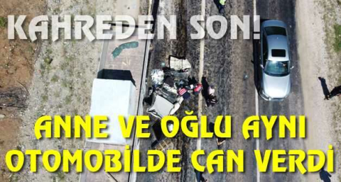Anne ve oğlu aynı otomobilde can verdi