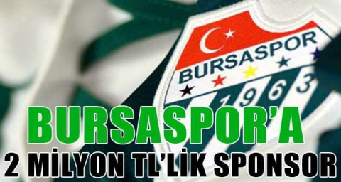  Bursaspor’a 2 milyon TL’lik sponsor