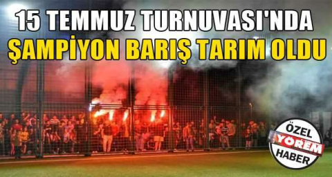 15 Temmuz Turnuvası'nda  şampiyon Barış Tarım oldu