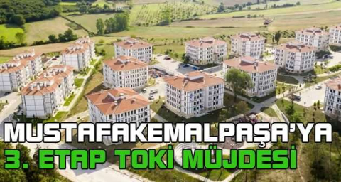 Mustafakemalpaşa’ya 3. etap TOKİ müjdesi