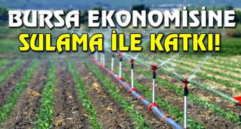 Bursa ekonomisine sulama ile katkı