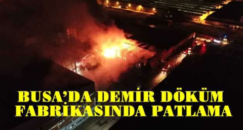 Demir döküm fabrikasında patlama sonrası çıkan yangın böyle görüntülendi