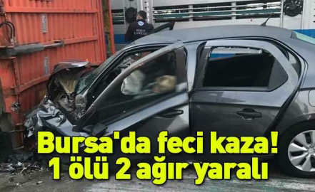 Bursa'da feci kaza: 1 ölü 2 ağır yaralı