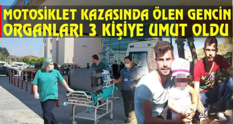 Motosiklet kazasında ölen gencin organları 3 kişiye umut oldu