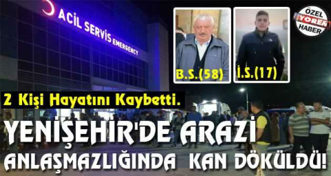 Yenişehir'de arazi  anlaşmazlığında  kan döküldü