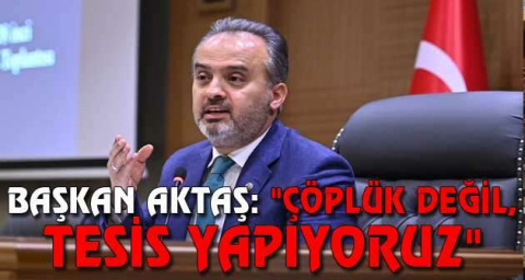 Başkan Aktaş: "Çöplük değil, tesis yapıyoruz"