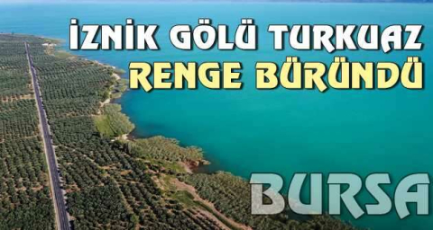İznik Gölü turkuaz renge büründü