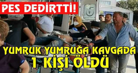 Yumruk yumruğa kavgada 1 kişi öldü