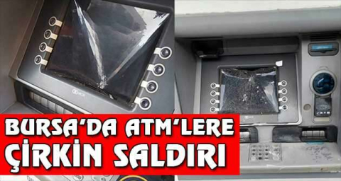 Bursa’da ATM’lere çirkin saldırı