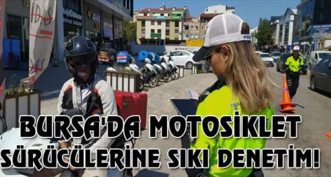 Bursa'da motosiklet sürücülerine sıkı denetim