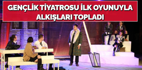 Gençlik Tiyatrosu ilk oyunuyla alkışları topladı
