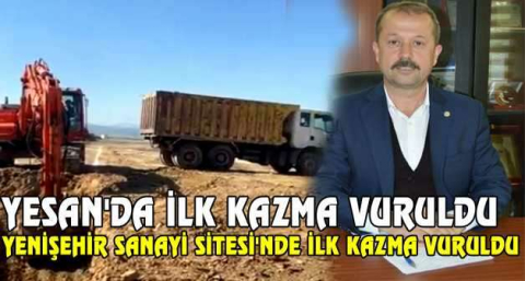 YESAN'DA İLK KAZMA VURULDU YENİŞEHİR SANAYİ SİTESİ'NDE İLK KAZMA VURULDU