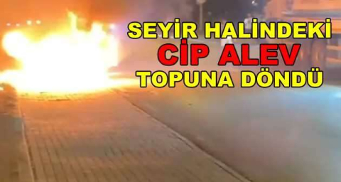Seyir halindeki cip alev topuna döndü