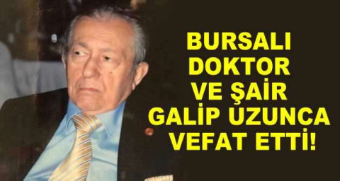 Bursalı doktor ve şair Galip Uzunca vefat etti