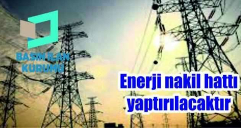 Enerji nakil hattı yaptırılacak