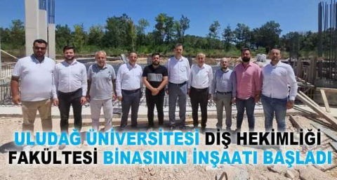 Uludağ Üniversitesi Diş Hekimliği Fakültesi binasının inşaatı başladı