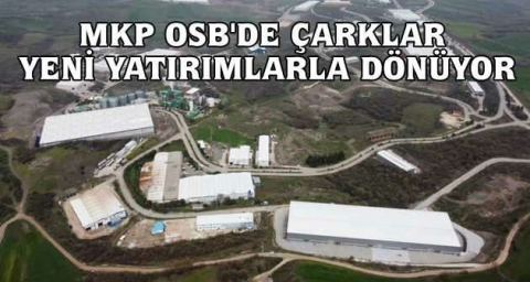 MKP OSB'de çarklar yeni yatırımlarla dönüyor