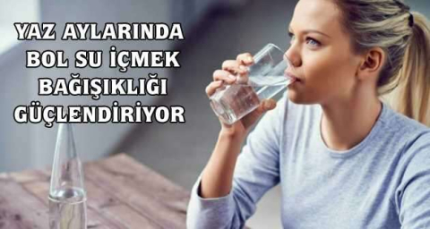 Yaz aylarında bol su içmek bağışıklığı güçlendiriyor