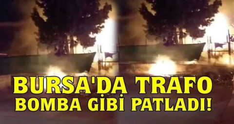 Bursa'da trafo bomba gibi patladı, alevler fabrikaya sıçramadan söndürüldü