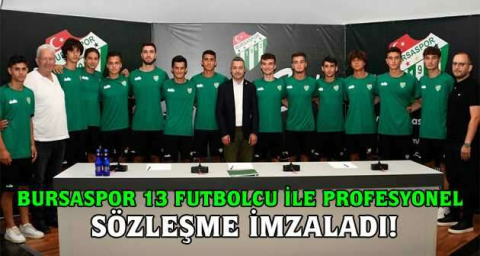 Bursaspor 13 futbolcu ile profesyonel sözleşme imzaladı