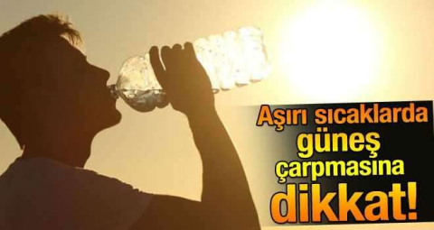 Güneş çarpmalarına dikkat