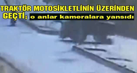 Traktör motosikletlinin üzerinden geçti; o anlar kameraya yansıdı