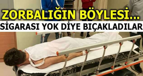 Sigarası yok diye bıçakladılar