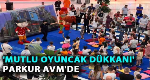'Mutlu Oyuncak Dükkanı' Parkur AVM'de