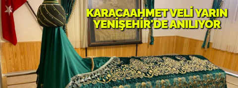 Karacaahmet Veli yarın Yenişehir'de anılıyor