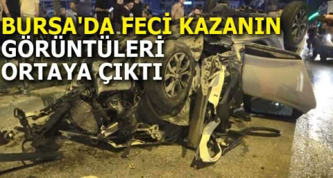 Bursa'da feci kazanın görüntüleri ortaya çıktı