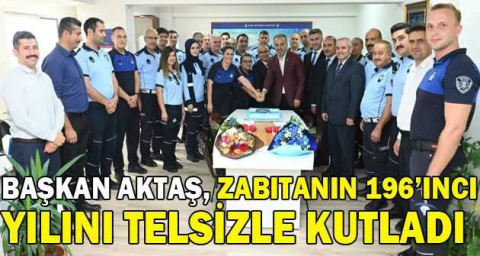 Başkan Aktaş, zabıtanın 196’ıncı yılını telsizle kutladı
