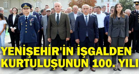 YENİŞEHİR'İN İŞGALDEN KURTULUŞUNUN 100. YILI
