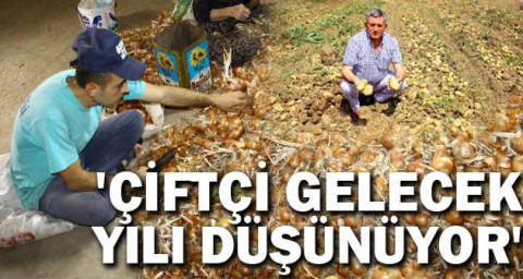 'ÇİFTÇİ GELECEK YILI DÜŞÜNÜYOR'