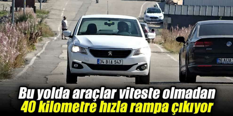 Bu yolda araçlar viteste olmadan 40 kilometre hızla rampa çıkıyor