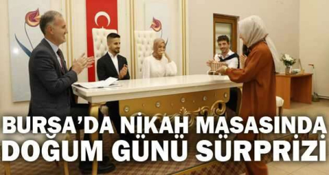 Bursa’da nikah masasında doğum günü sürprizi