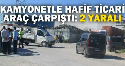 Kamyonetle hafif ticari araç çarpıştı: 2 yaralı