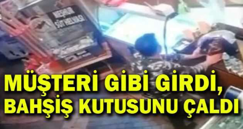 Müşteri gibi girdi, bahşiş kutusundan para çaldı