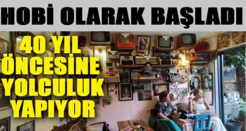 Bu kafeye gelenler 40 yıl öncesine yolculuk yapıyor