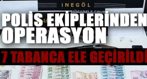 Polis ekiplerinden operasyon: 7 tabanca ele geçirildi