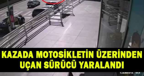 Kazada motosikletin üzerinden uçan sürücü yaralandı