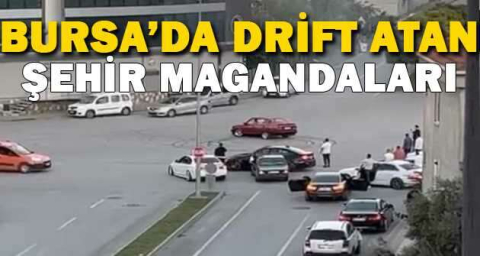 Bursa’da drift atan şehir magandalarının o anları kameralarda