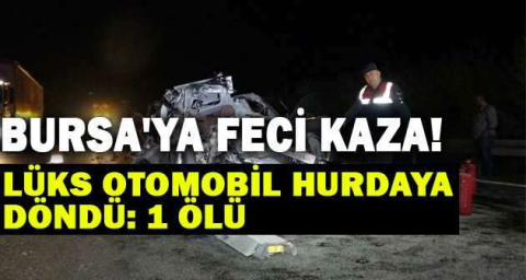 Bursa'da kamyona arkadan çarpan lüks otomobil hurdaya döndü: 1 ölü