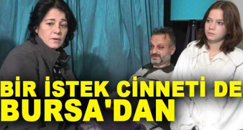 Bir istek cinneti de Bursa'dan