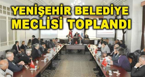 Yenişehir Belediye Meclisi toplandı