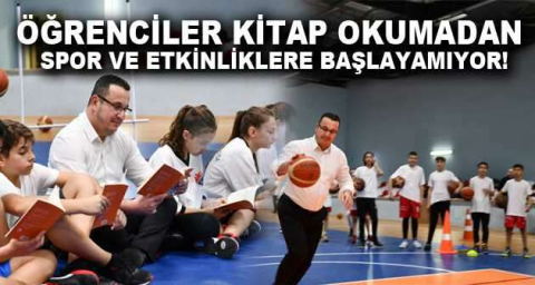  ÖĞRENCİLER KİTAP OKUMADAN SPOR VE ETKİNLİKLERE BAŞLAYAMIYOR!