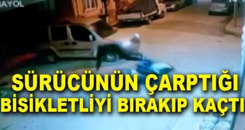 Sürücünün çarptığı bisikletliyi bırakıp kaçtığı anlar kamerada