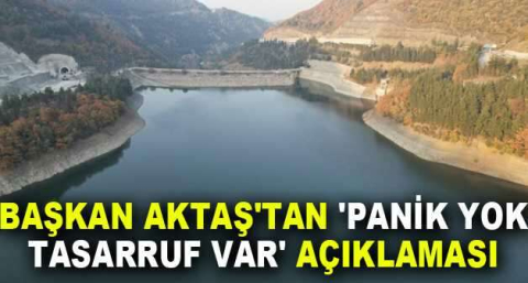 Başkan Aktaş'tan 'Panik yok, tasarruf var' açıklaması